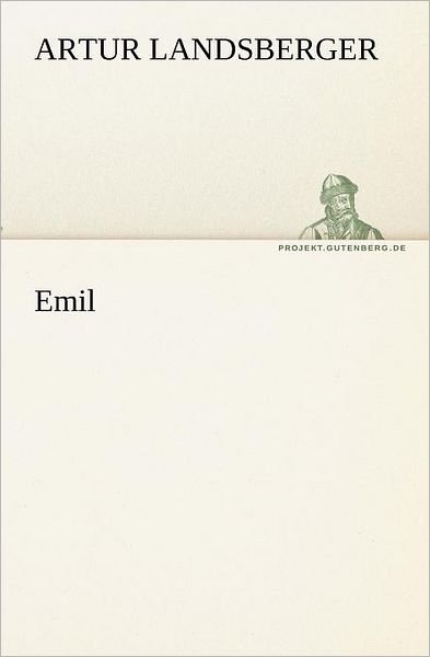 Cover for Artur Landsberger · Emil (Tredition Classics) (German Edition) (Taschenbuch) [German edition] (2012)
