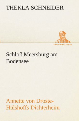 Cover for Thekla Schneider · Schloß Meersburg Am Bodensee: Annette Von Droste-hülshoffs Dichterheim (Tredition Classics) (German Edition) (Paperback Bog) [German edition] (2012)