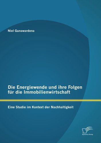 Cover for Niel Gunawardena · Die Energiewende Und Ihre Folgen Fur Die Immobilienwirtschaft: Eine Studie Im Kontext Der Nachhaltigkeit (Paperback Book) [German edition] (2013)