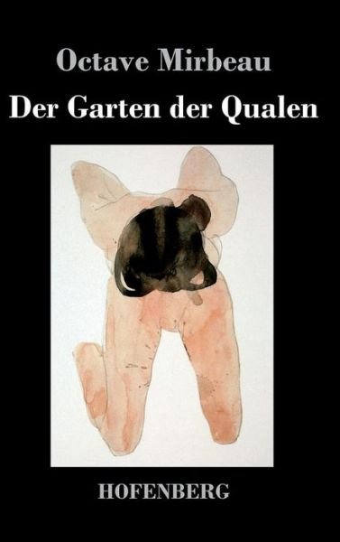 Cover for Octave Mirbeau · Der Garten Der Qualen (Gebundenes Buch) (2013)