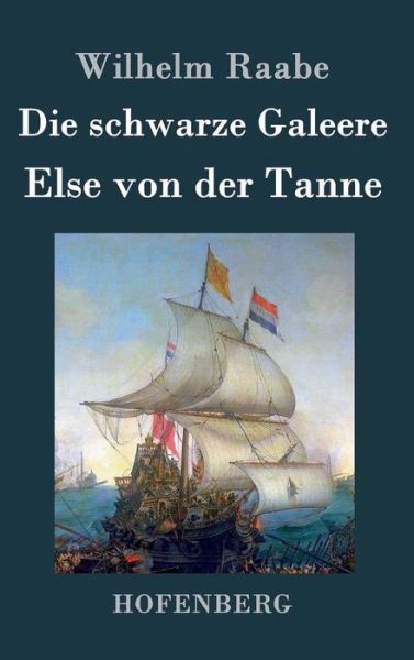 Cover for Wilhelm Raabe · Die Schwarze Galeere / else Von Der Tanne (Hardcover Book) (2015)