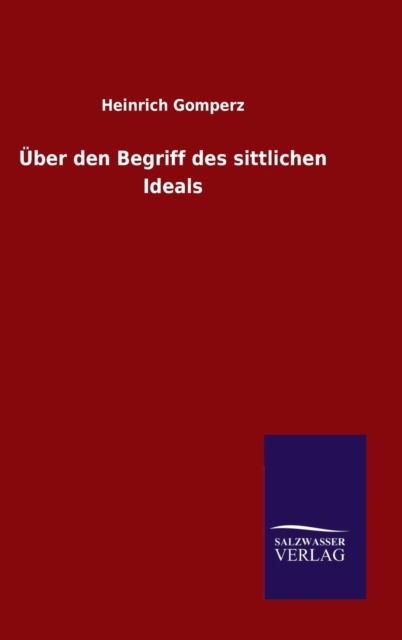 Cover for Heinrich Gomperz · UEber den Begriff des sittlichen Ideals (Hardcover Book) (2015)
