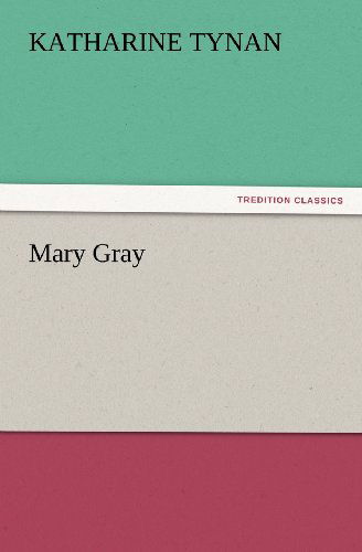 Cover for Katharine Tynan · Mary Gray (Tredition Classics) (Pocketbok) (2012)