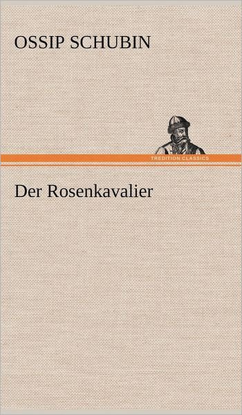 Cover for Ossip Schubin · Der Rosenkavalier (Hardcover Book) [German edition] (2012)