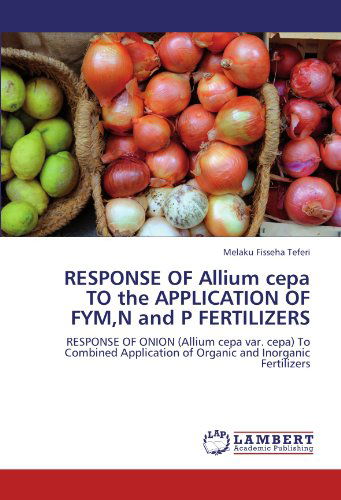 Cover for Melaku Fisseha Teferi · Response of Allium Cepa to the Application of Fym,n and P Fertilizers: Response of Onion (Allium Cepa Var. Cepa) to Combined Application of Organic and Inorganic Fertilizers (Paperback Book) (2012)