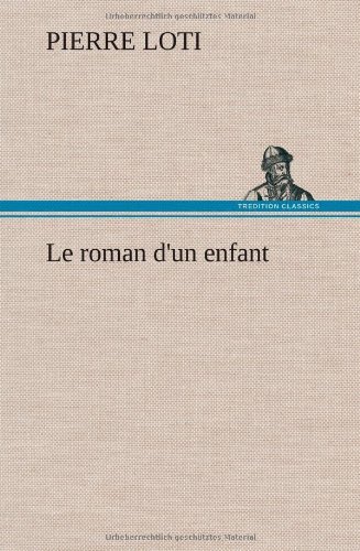 Cover for Pierre Loti · Le Roman D'un Enfant (Gebundenes Buch) [French edition] (2012)