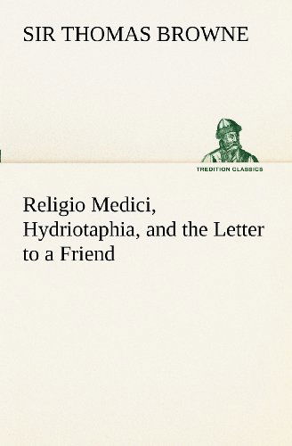 Cover for Sir Browne Thomas · Religio Medici, Hydriotaphia, and the Letter to a Friend (Tredition Classics) (Paperback Book) (2012)