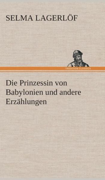 Cover for Selma Lagerlof · Die Prinzessin Von Babylonien Und Andere Erzahlungen (Hardcover Book) [German edition] (2013)