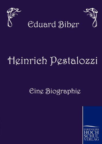 Heinrich Pestalozzi - Eine Biographie - Eduard Biber - Books - Europäischer Hochschulverlag GmbH & Co. - 9783867412278 - March 1, 2010