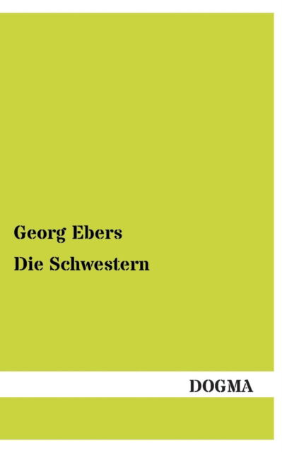 Die Schwestern - Georg Ebers - Böcker - DOGMA - 9783955803278 - 3 juni 2013