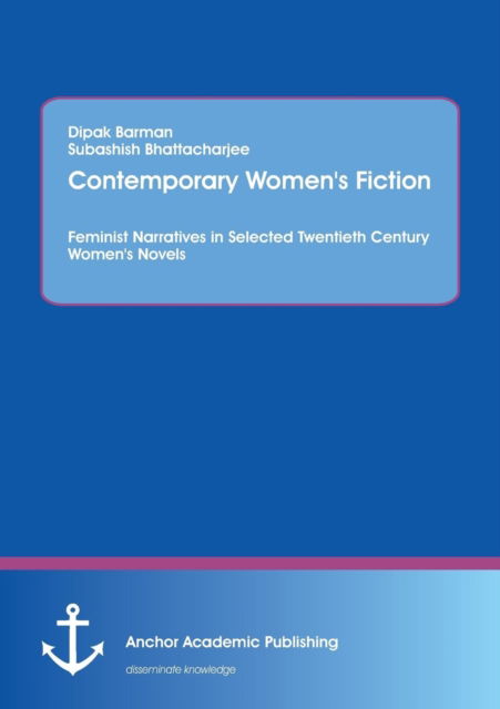 Cover for Subashish Bhattacharjee · Contemporary Women's Fiction: Feminist Narratives in Selected Twentieth Century Women's Novels (Paperback Book) (2016)
