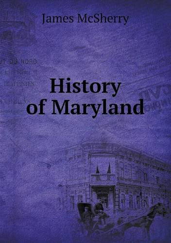 History of Maryland - James Mcsherry - Books - Book on Demand Ltd. - 9785518691278 - September 21, 2013