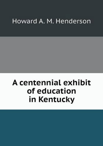 Cover for Howard A. M. Henderson · A Centennial Exhibit of Education in Kentucky (Paperback Book) (2013)