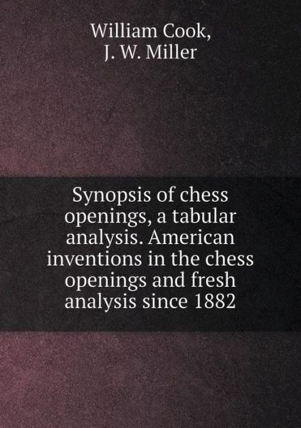 Cover for William Cook · Synopsis of Chess Openings, a Tabular Analysis. American Inventions in the Chess Openings and Fresh Analysis Since 1882 (Paperback Book) (2015)