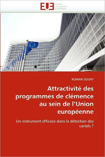 Cover for Romain Douny · Attractivité Des Programmes De Clémence Au Sein De L'union Européenne: Un Instrument Efficace Dans La Détection Des Cartels ? (Paperback Book) [French edition] (2018)