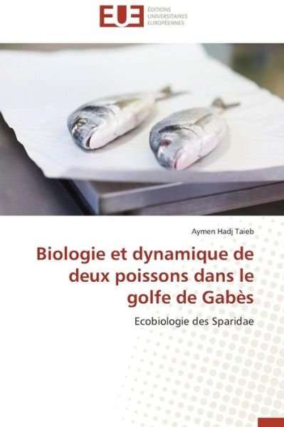 Cover for Aymen Hadj Taieb · Biologie et Dynamique De Deux Poissons Dans Le Golfe De Gabès: Ecobiologie Des Sparidae (Paperback Book) [French edition] (2018)