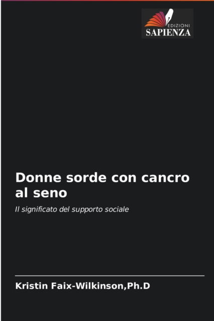 Cover for Ph D Kristin Faix-Wilkinson · Donne sorde con cancro al seno (Paperback Book) (2021)