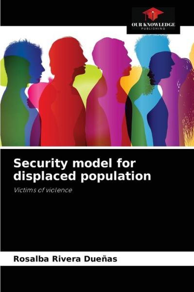 Cover for Rosalba Rivera Duenas · Security model for displaced population (Paperback Book) (2021)