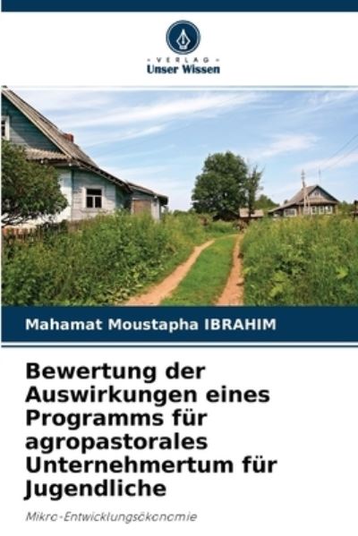 Bewertung der Auswirkungen eines Programms fur agropastorales Unternehmertum fur Jugendliche - Mahamat Moustapha Ibrahim - Livros - Verlag Unser Wissen - 9786204108278 - 24 de setembro de 2021