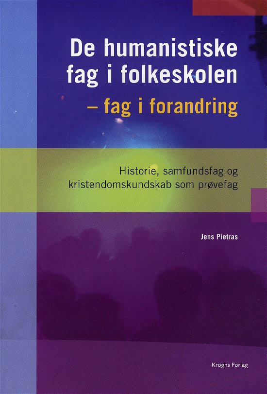 De humanistiske fag i folkeskolen - fag i forandring - Jens Pietras - Libros - Kroghs Forlag - 9788762406278 - 12 de diciembre de 2007