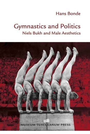 Cover for Hans Bonde · Gymnastics &amp; Politics: Niels Bukh &amp; Male Aesthetics (Hardcover Book) [1st edition] [Indbundet] (2006)