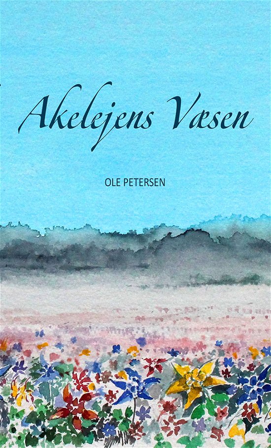 Akelejens væsen - Ole Petersen - Books - Herodaman - 9788799644278 - May 19, 2018