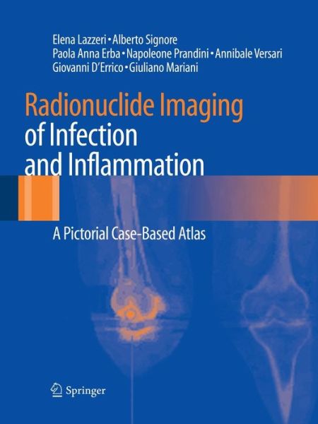 Cover for Elena Lazzeri · Radionuclide Imaging of Infection and Inflammation: A Pictorial Case-Based Atlas (Paperback Book) [Softcover reprint of the original 1st ed. 2013 edition] (2016)
