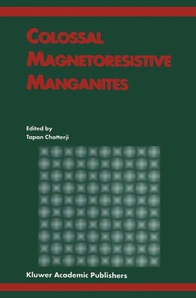 Cover for Tapan Chatterji · Colossal Magnetoresistive Manganites (Paperback Book) [Softcover Reprint of the Original 1st Ed. 2004 edition] (2011)