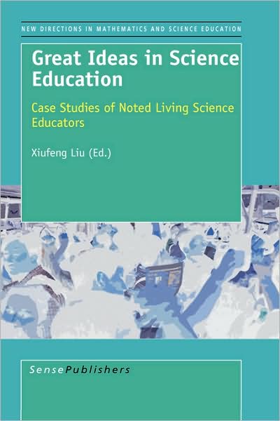 Cover for Xiufeng Liu · Great Ideas in Science Education: Case Studies of Noted Living Science Educators (Hardcover Book) (2008)