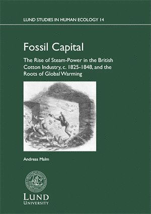 Cover for Andreas Malm · Fossil capital : the rise of steam-power in the British cotton industry, c. 1825-1848, and the roots of global warming (Hardcover Book) (2014)