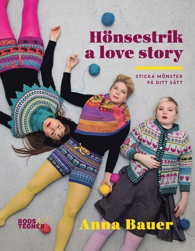 Cover for Anna Bauer · Hönsestrik a love story : sticka mönster på ditt sätt (Bound Book) (2019)