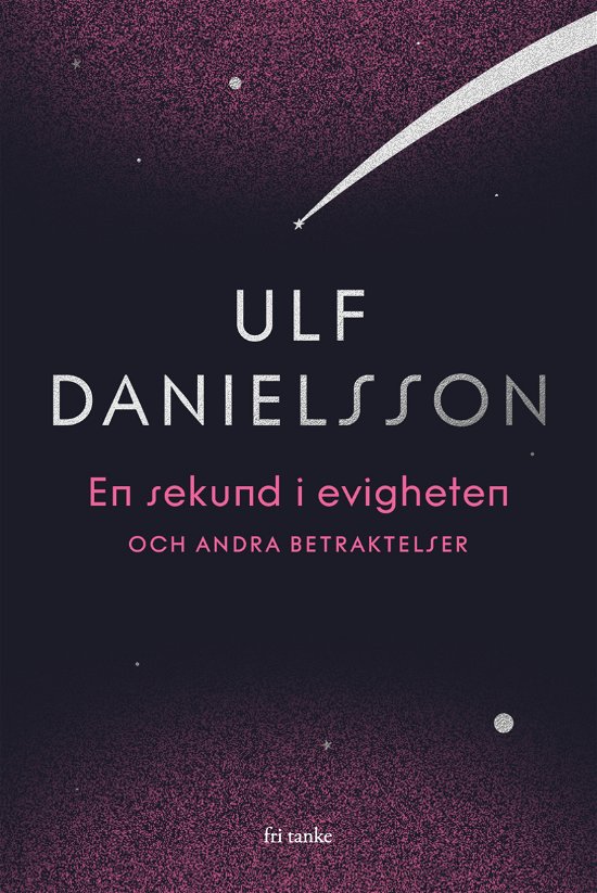 Cover for Ulf Danielsson · En sekund i evigheten - och andra betraktelser (Inbunden Bok) (2024)