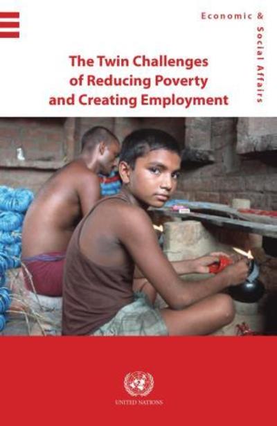 Cover for United Nations: Department of Economic and Social Affairs · The twin challenges of reducing poverty and creating employment (Paperback Book) (2015)