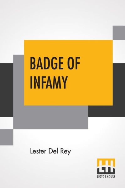 Badge Of Infamy - Lester Del Rey - Books - LECTOR HOUSE - 9789353423278 - June 21, 2019