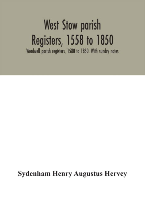 Cover for Sydenham Henry Augustus Hervey · West Stow parish registers, 1558 to 1850. Wordwell parish registers, 1580 to 1850. With sundry notes (Hardcover Book) (2020)