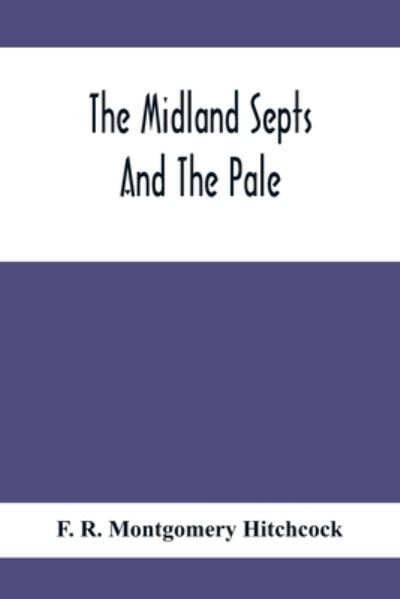 Cover for F R Montgomery Hitchcock · The Midland Septs And The Pale, An Account Of The Early Septs And Later Settlers Of The King'S County And Of Life In The English Pale (Paperback Bog) (2020)