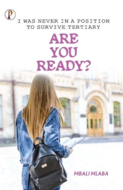 I Was Never In A Position To Survive Tertiary Are You Ready...? - Mbali Mlaba - Books - Pharos Books - 9789355461278 - January 6, 2025