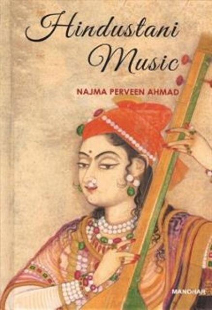 Hindustani Music - Najma Perveen Ahmad - Books - Manohar Publishers and Distributors - 9789388540278 - July 7, 2024