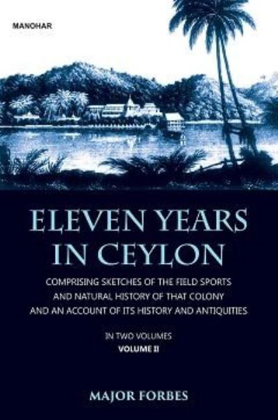 Cover for Jonathan Forbes · Eleven Years in Ceylon: Comprising Sketches of the Field Sports and Natural History of that Colony and an Account of its History and Antiquities (Hardcover Book) (2024)