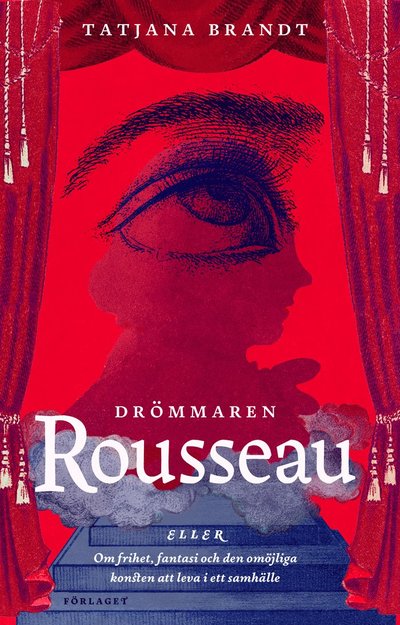 Cover for Tatjana Brandt · Drömmaren Rousseau : eller om frihet, fantasi och den omöjliga konsten att leva i ett samhälle (Paperback Book) (2025)