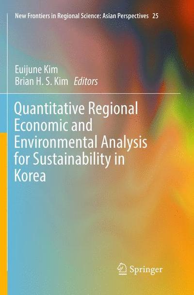 Cover for Quantitative Regional Economic and Environmental Analysis for Sustainability in Korea - New Frontiers in Regional Science: Asian Perspectives (Paperback Book) [Softcover reprint of the original 1st ed. 2016 edition] (2018)