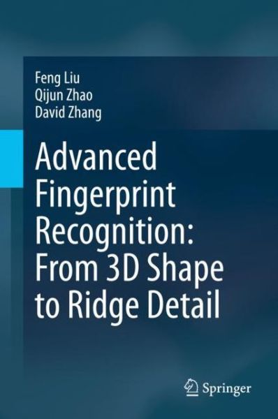 Cover for Feng Liu · Advanced Fingerprint Recognition: From 3D Shape to Ridge Detail (Hardcover Book) [2020 edition] (2020)