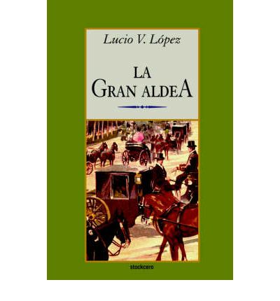 Cover for Lucio Vicente Lopez · La Gran Aldea (Paperback Book) [Spanish edition] (2005)