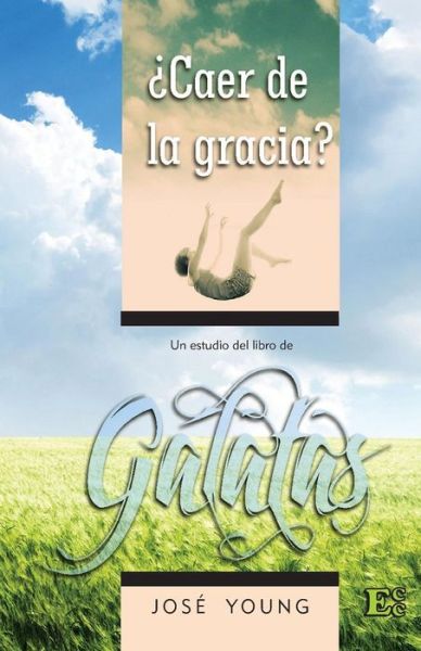 Galatas: ¿caer De La Gracia? - José Young - Livros - Ediciones Crecimiento Cristiano - 9789871219278 - 21 de setembro de 2010