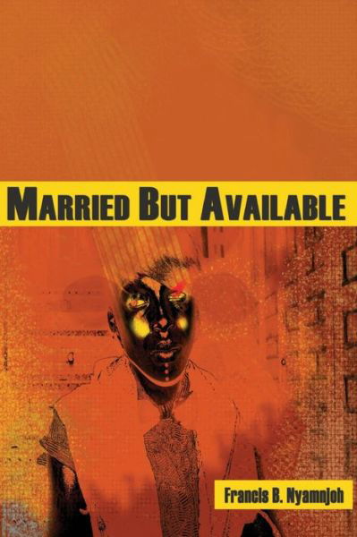 Married but Available - Francis B. Nyamnjoh - Books - Langaa RPCIG - 9789956558278 - August 31, 2008