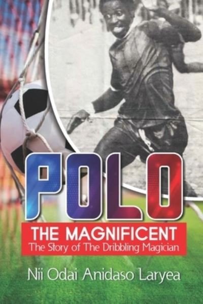 Cover for Nii Odai Anidaso Laryea · Polo the Magnificent: The Story of the Dribbling Magician (Paperback Book) (2021)