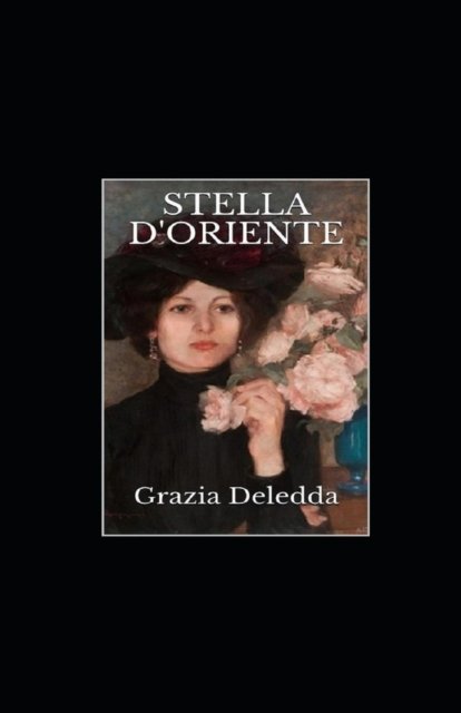 Cover for Grazia Deledda · Stella d'oriente: annotato (Paperback Book) (2021)