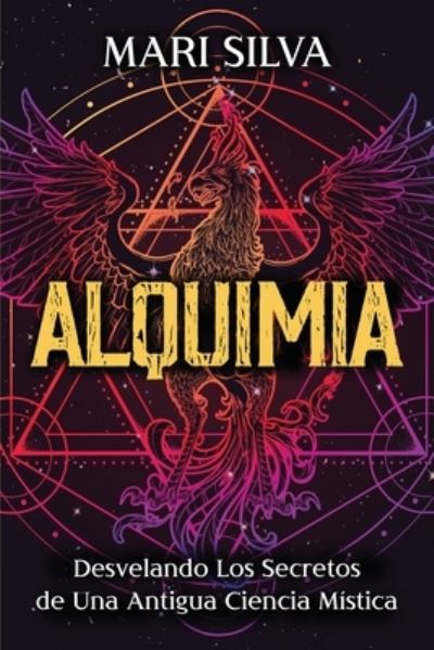 Alquimia: Desvelando los secretos de una antigua ciencia mistica - Filosofias Espirituales - Mari Silva - Books - Independently Published - 9798527093278 - June 26, 2021