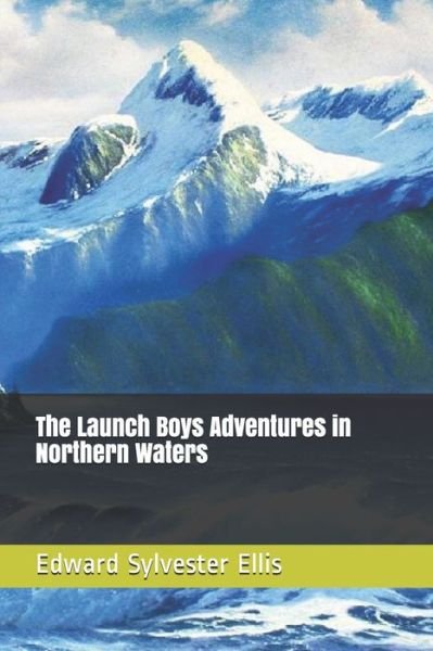 Cover for Edward Sylvester Ellis · The Launch Boys Adventures in Northern Waters (Paperback Book) (2020)