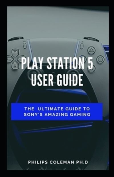 Cover for Philips Coleman Ph D · Play Station 5 User Guide (Paperback Book) (2020)